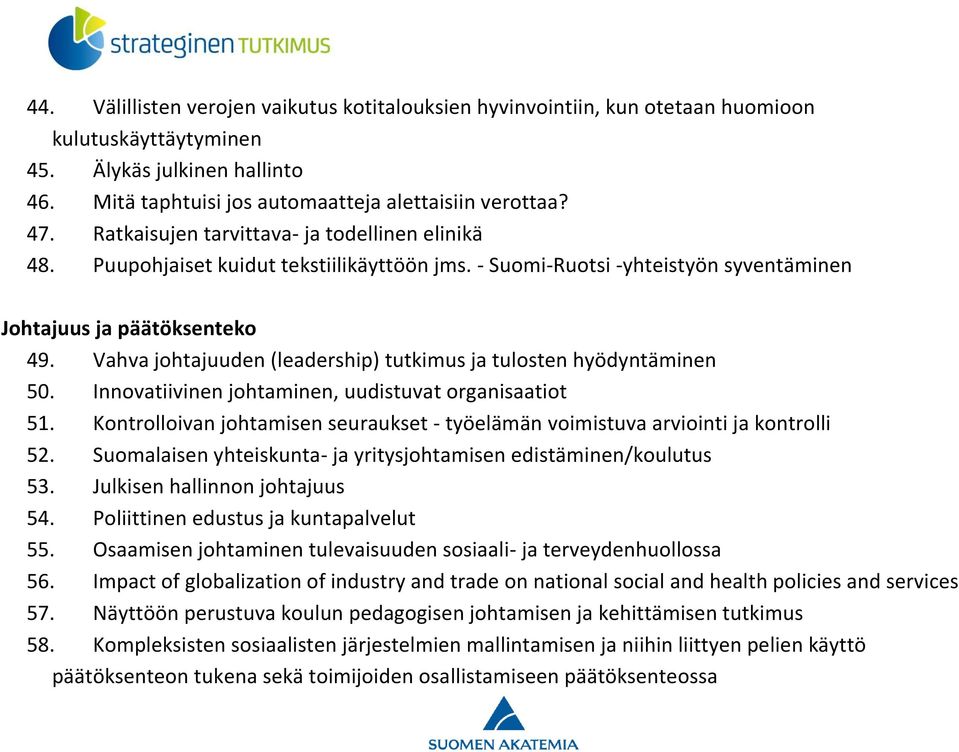 Vahva johtajuuden (leadership) tutkimus ja tulosten hyödyntäminen 50. Innovatiivinen johtaminen, uudistuvat organisaatiot 51.