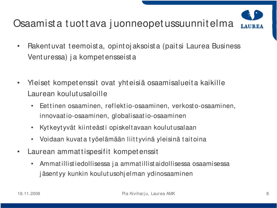 innovaatio-osaaminen, globalisaatio-osaaminen Kytkeytyvät kiinteästi opiskeltavaan koulutusalaan Voidaan kuvata työelämään liittyvinä yleisinä taitoina