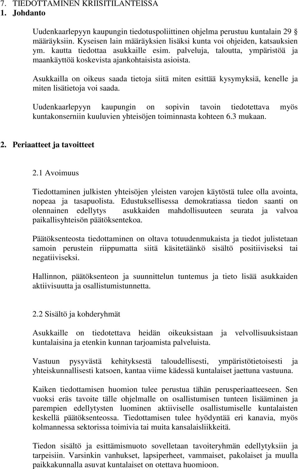 Asukkailla on oikeus saada tietoja siitä miten esittää kysymyksiä, kenelle ja miten lisätietoja voi saada.