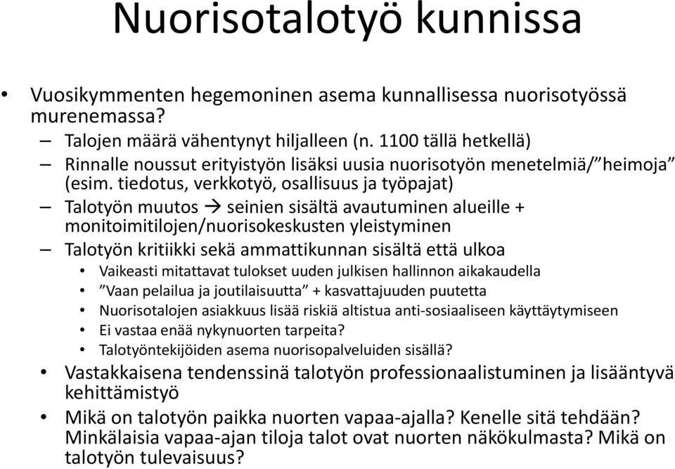 tiedotus, verkkotyö, osallisuus ja työpajat) Talotyön muutos seinien sisältä avautuminen alueille + monitoimitilojen/nuorisokeskusten yleistyminen Talotyön kritiikki sekä ammattikunnan sisältä että