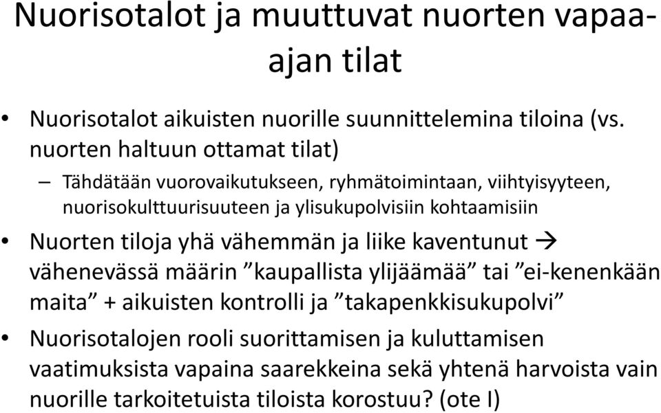 ylisukupolvisiin kohtaamisiin Nuorten tiloja yhä vähemmän ja liike kaventunut vähenevässä määrin kaupallista ylijäämää tai ei kenenkään maita +