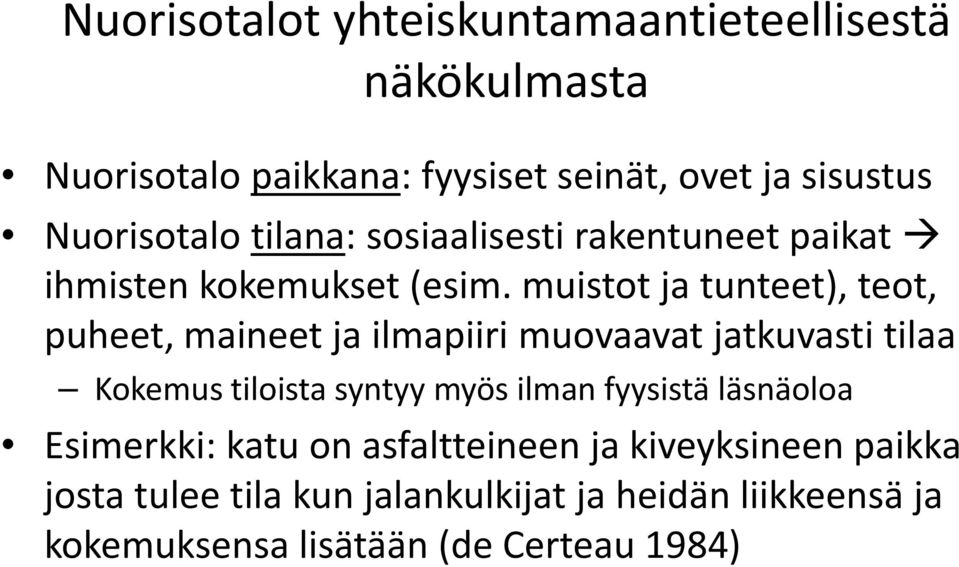 muistot ja tunteet), teot, puheet, maineet ja ilmapiiri muovaavat jatkuvasti tilaa Kokemus tiloista syntyy myös ilman