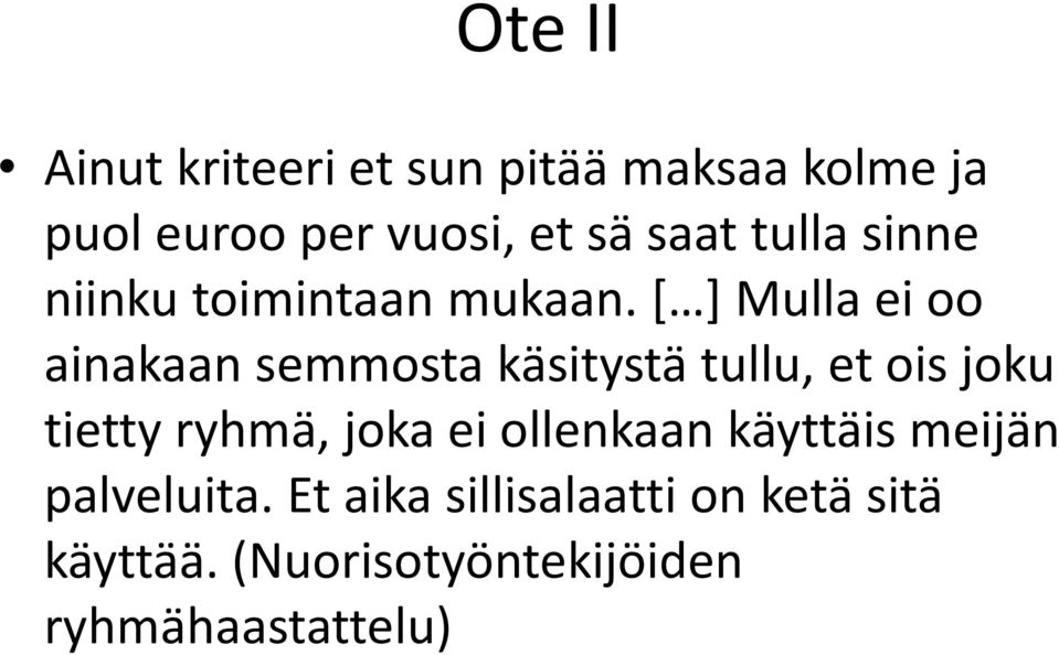 [ ] Mulla ei oo ainakaan semmosta käsitystä tullu, et ois joku tietty ryhmä, joka