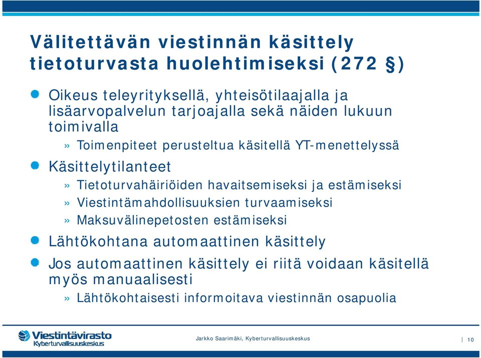 Tietoturvahäiriöiden havaitsemiseksi ja estämiseksi» Viestintämahdollisuuksien turvaamiseksi» Maksuvälinepetosten estämiseksi