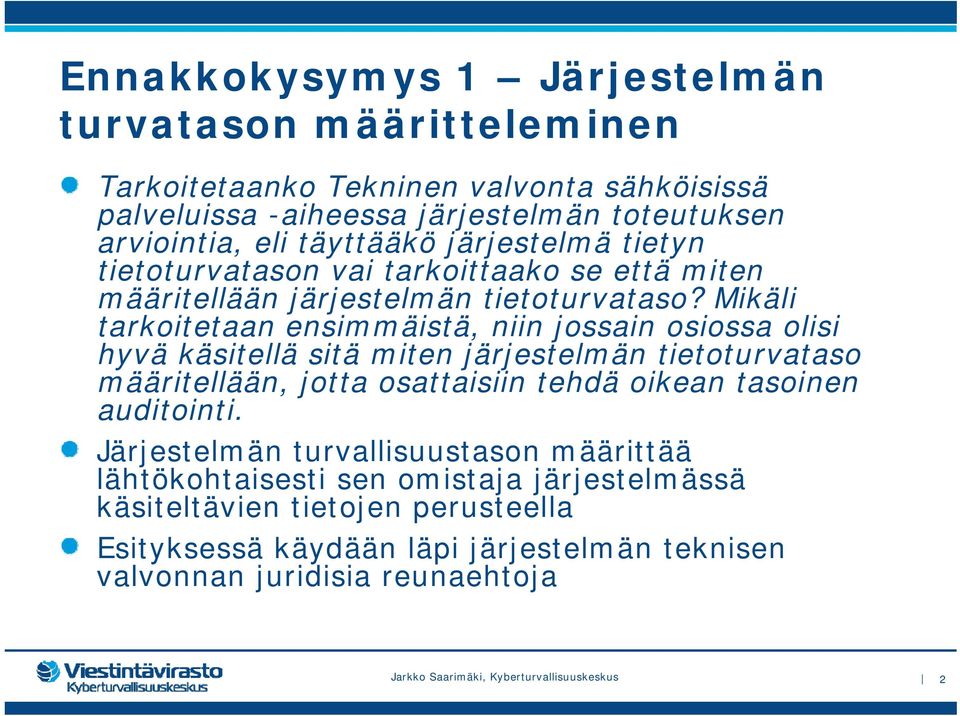 Mikäli tarkoitetaan ensimmäistä, niin jossain osiossa olisi hyvä käsitellä sitä miten järjestelmän tietoturvataso määritellään, jotta osattaisiin tehdä oikean tasoinen