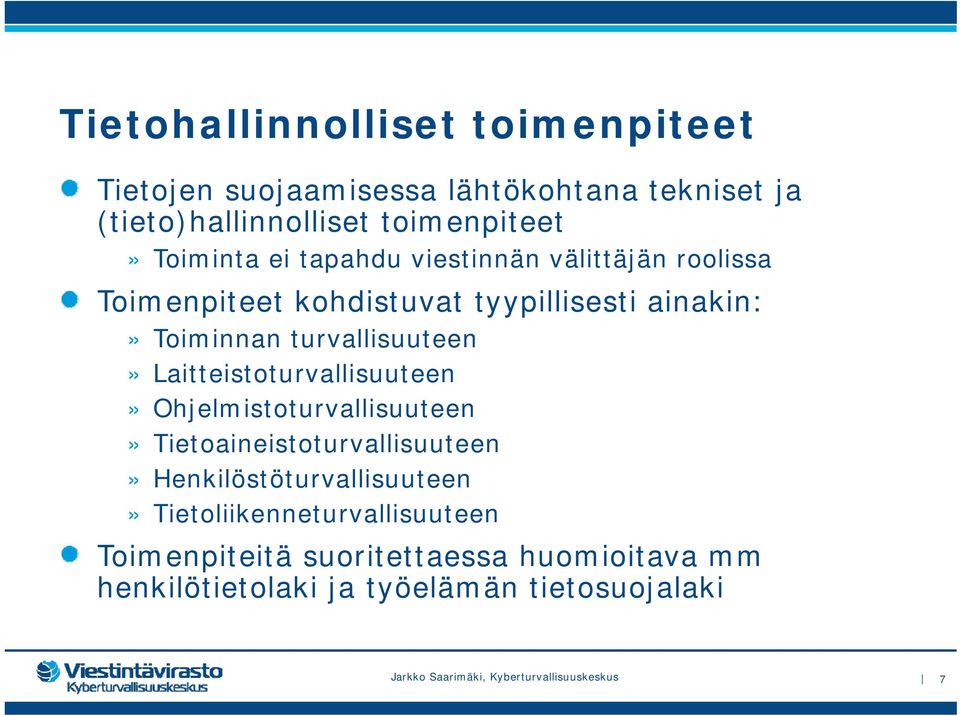 turvallisuuteen» Laitteistoturvallisuuteen» Ohjelmistoturvallisuuteen» Tietoaineistoturvallisuuteen»