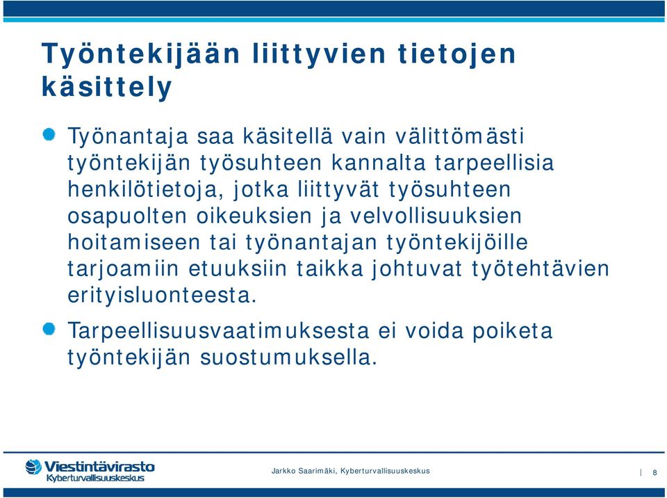 velvollisuuksien hoitamiseen tai työnantajan työntekijöille tarjoamiin etuuksiin taikka johtuvat