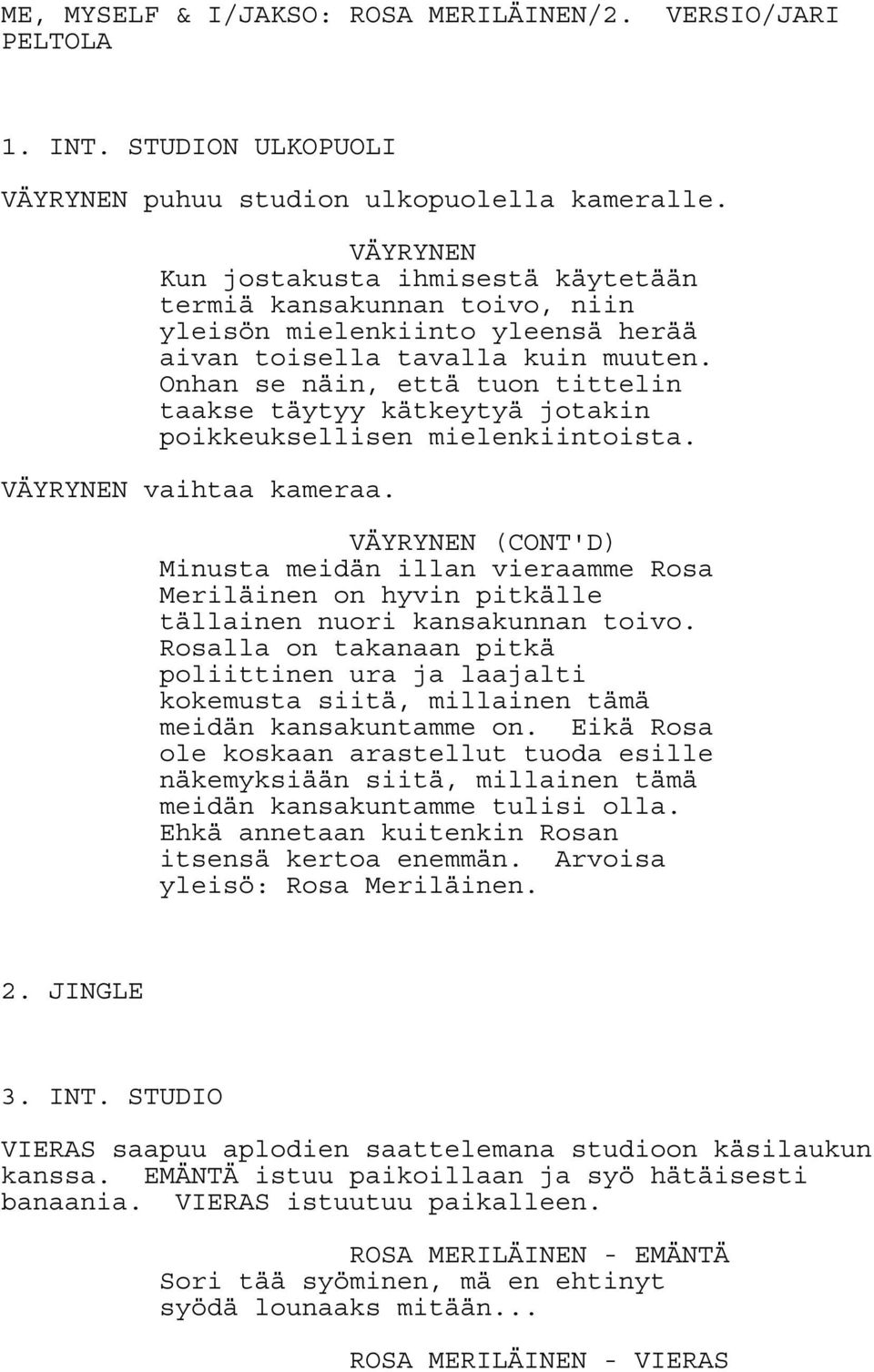 Onhan se näin, että tuon tittelin taakse täytyy kätkeytyä jotakin poikkeuksellisen mielenkiintoista. VÄYRYNEN vaihtaa kameraa.