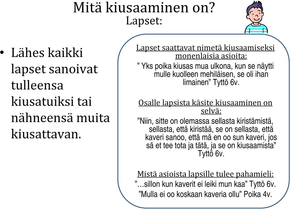 Osalle lapsista käsite kiusaaminen on selvä: Niin, sitte on olemassa sellasta kiristämistä, sellasta, että kiristää, se on sellasta, että kaveri sanoo, että mä