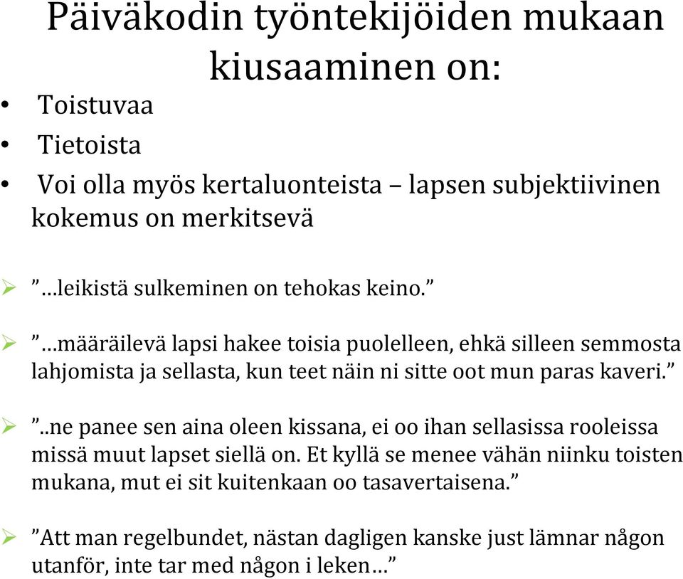 määräilevä lapsi hakee toisia puolelleen, ehkä silleen semmosta lahjomista ja sellasta, kun teet näin ni sitte oot mun paras kaveri.