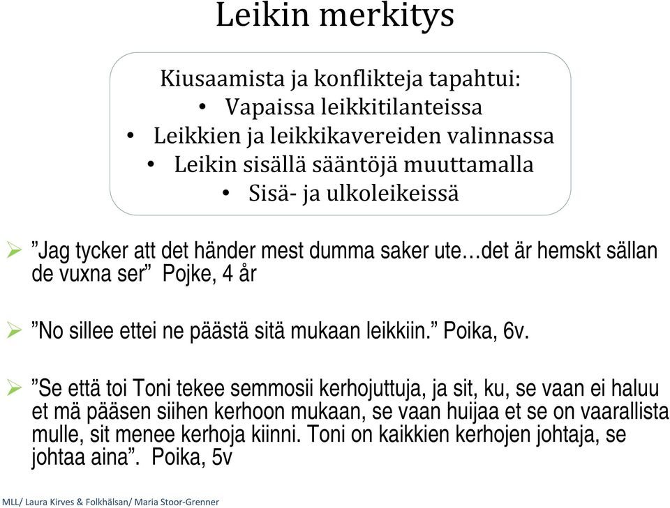 sillee ettei ne päästä sitä mukaan leikkiin. Poika, 6v.