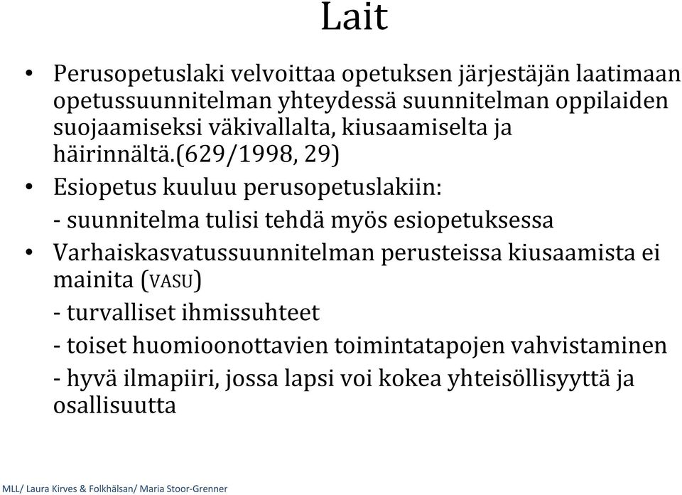 (629/1998, 29) Esiopetus kuuluu perusopetuslakiin: suunnitelma tulisi tehdä myös esiopetuksessa