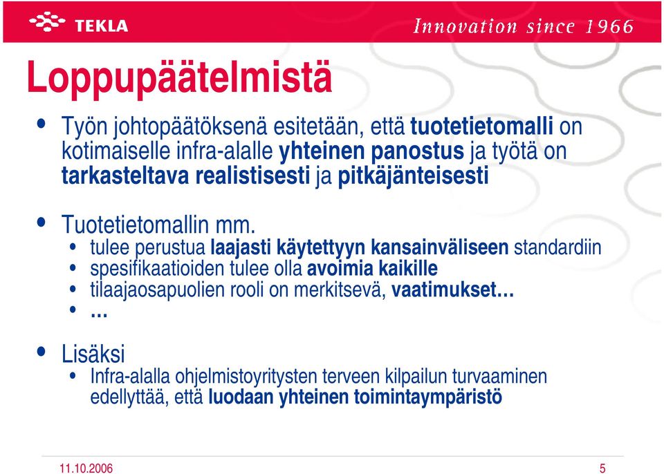 tulee perustua laajasti käytettyyn kansainväliseen standardiin spesifikaatioiden tulee olla avoimia kaikille