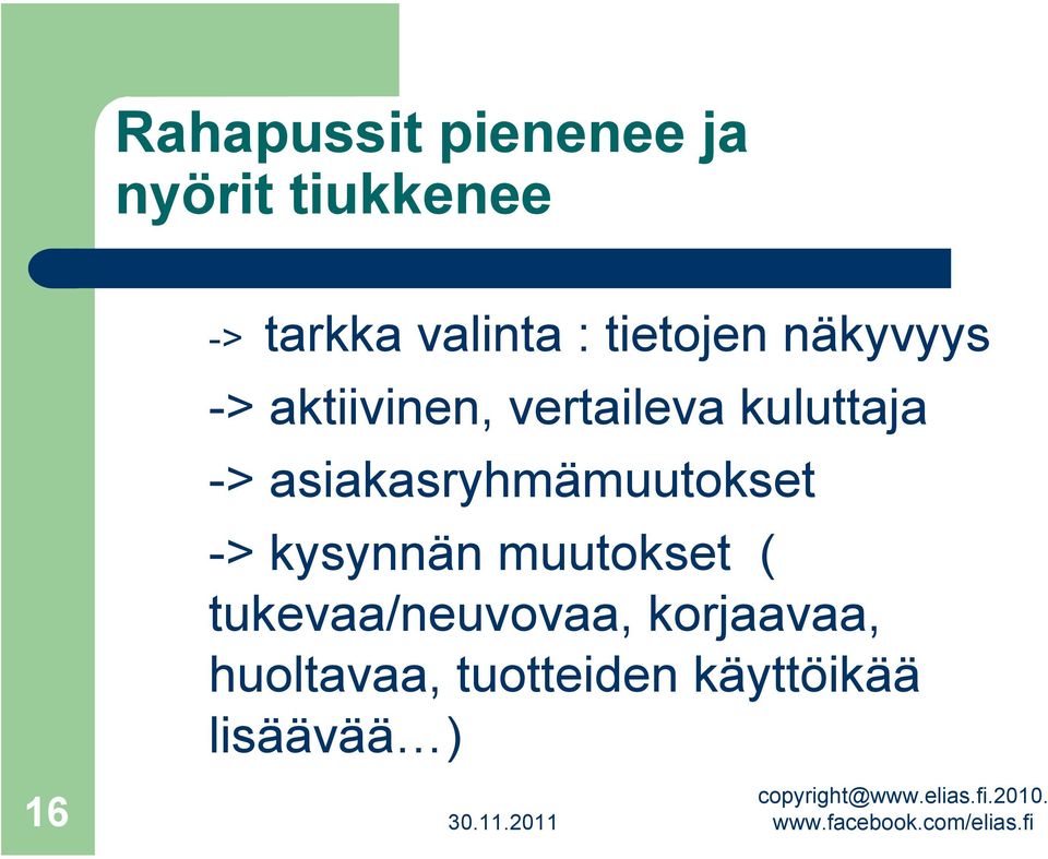 asiakasryhmämuutokset -> kysynnän muutokset (