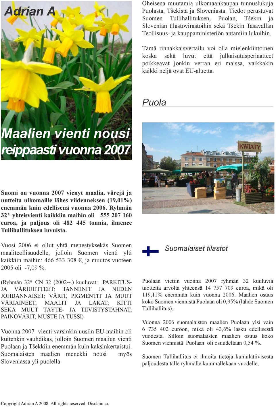 Tämä rinnakkaisvertailu voi olla mielenkiintoinen koska sekä luvut että julkaisutusperiaatteet poikkeavat jonkin verran eri maissa, vaikkakin kaikki neljä ovat EU-aluetta.