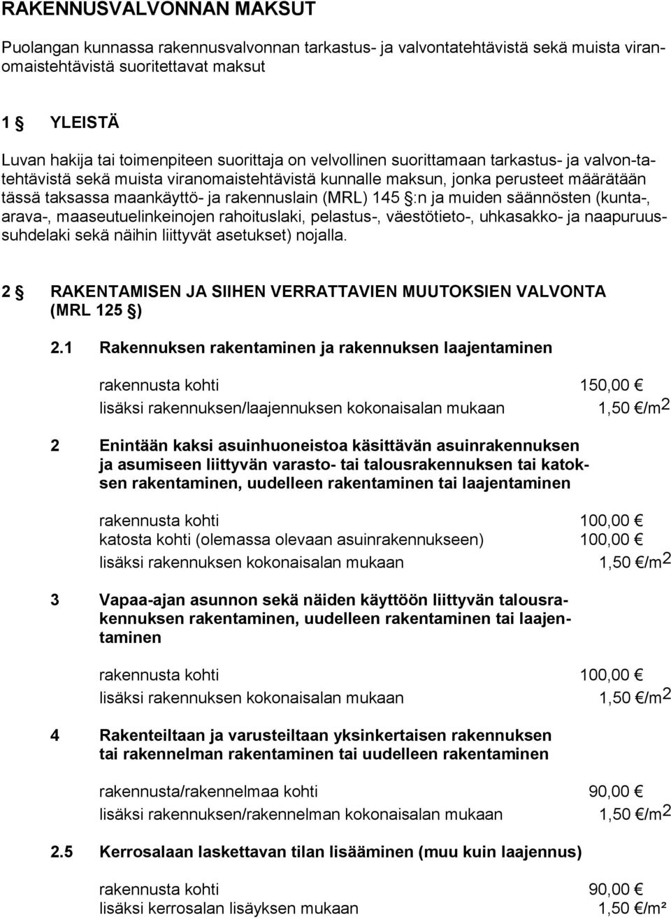 muiden säännösten (kunta-, arava-, maaseutuelinkeinojen rahoituslaki, pelastus-, väestötieto-, uhkasakko- ja naapuruussuhdelaki sekä näihin liittyvät asetukset) nojalla.