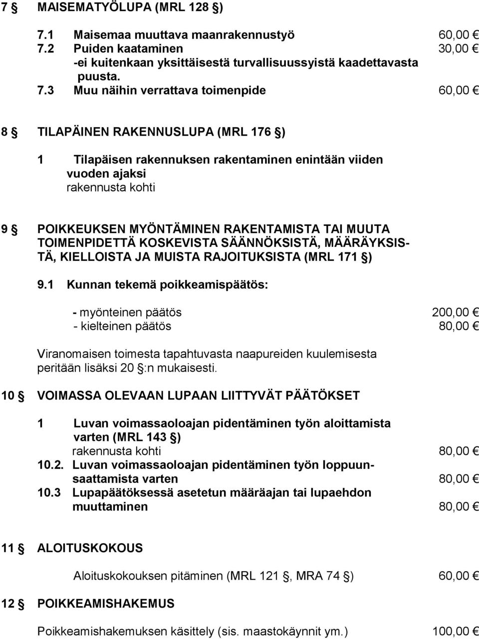 2 Puiden kaataminen 30,00 -ei kuitenkaan yksittäisestä turvallisuussyistä kaadettavasta puusta. 7.