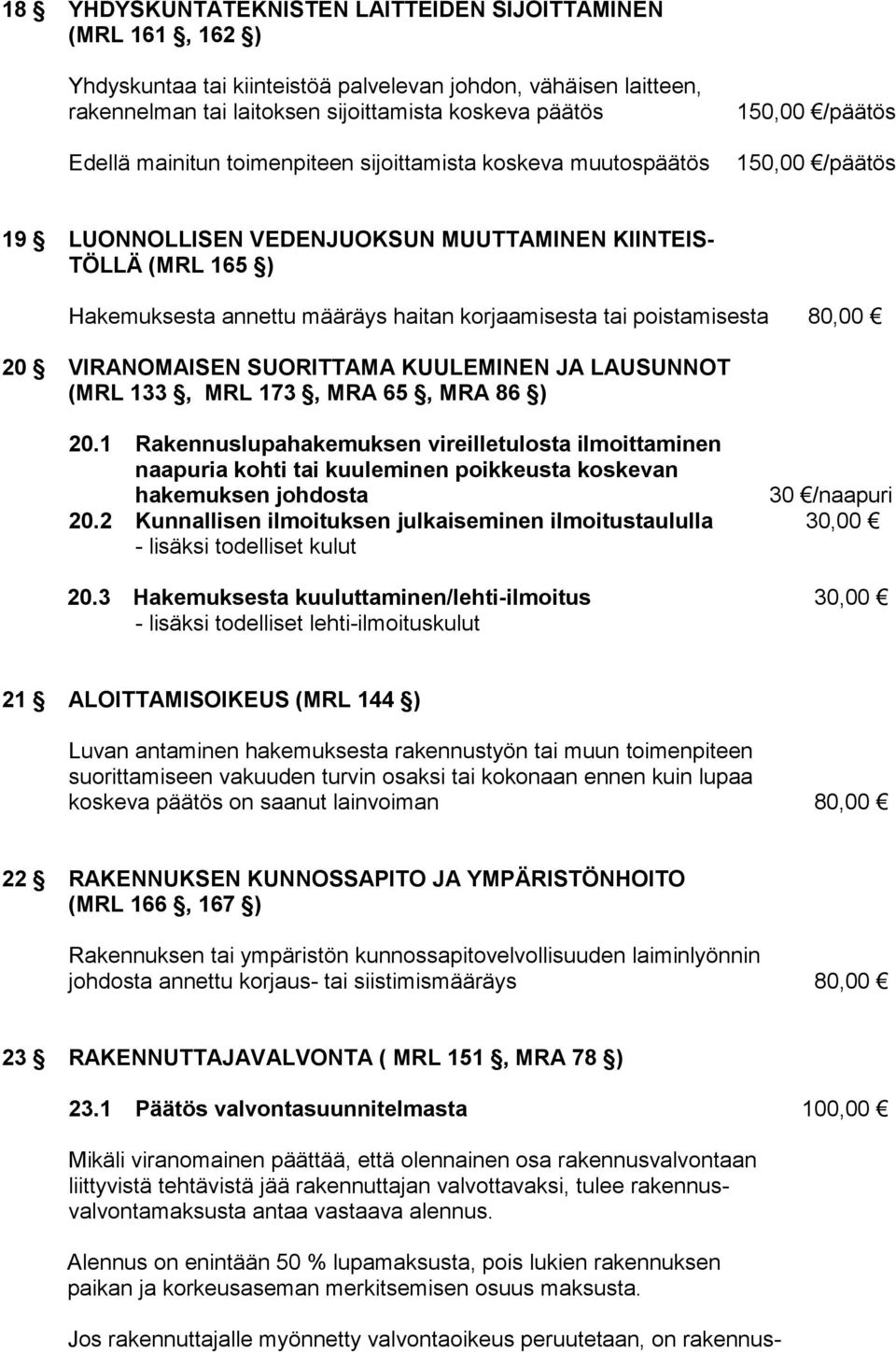 korjaamisesta tai poistamisesta 80,00 20 VIRANOMAISEN SUORITTAMA KUULEMINEN JA LAUSUNNOT (MRL 133, MRL 173, MRA 65, MRA 86 ) 20.