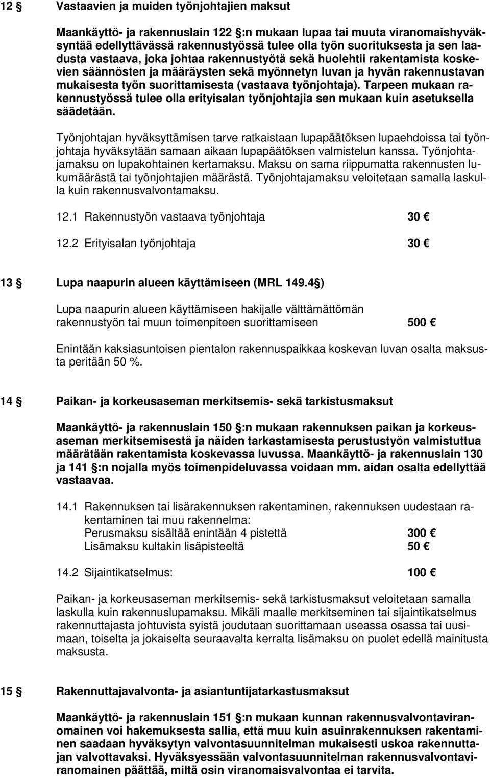 työnjohtaja). Tarpeen mukaan rakennustyössä tulee olla erityisalan työnjohtajia sen mukaan kuin asetuksella säädetään.