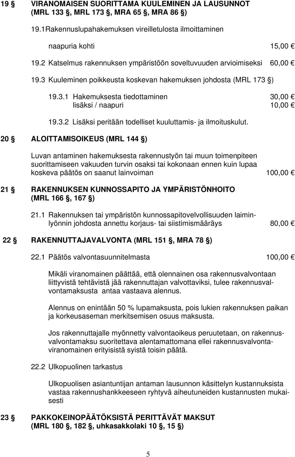 3.2 Lisäksi peritään todelliset kuuluttamis- ja ilmoituskulut.