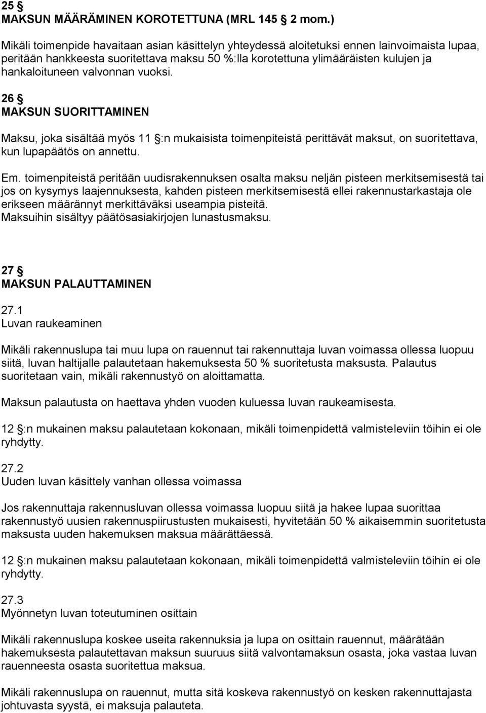 valvonnan vuoksi. 26 MAKSUN SUORITTAMINEN Maksu, joka sisältää myös 11 :n mukaisista toimenpiteistä perittävät maksut, on suoritettava, kun lupapäätös on annettu. Em.