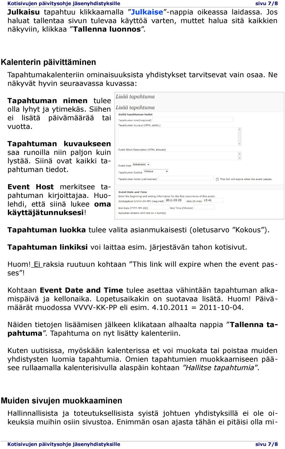 Kalenterin päivittäminen Tapahtumakalenteriin ominaisuuksista yhdistykset tarvitsevat vain osaa. Ne näkyvät hyvin seuraavassa kuvassa: Tapahtuman nimen tulee olla lyhyt ja ytimekäs.