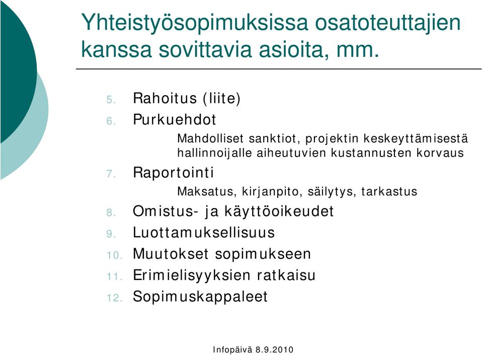 Raportointi Mahdolliset sanktiot, projektin keskeyttämisestä hallinnoijalle aiheutuvien