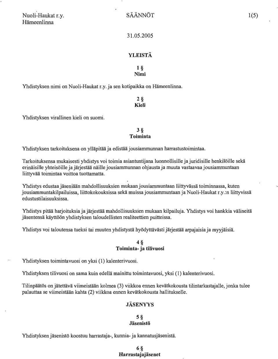 Tarkoituksensa mukaisesti yhdistys voi toimia asiantuntijana luonnollisille jajuridisille henkilöille sekä erinäisille yhteisöille jajärjestää näille jousiammunnan ohjausta ja muuta vastaavaa