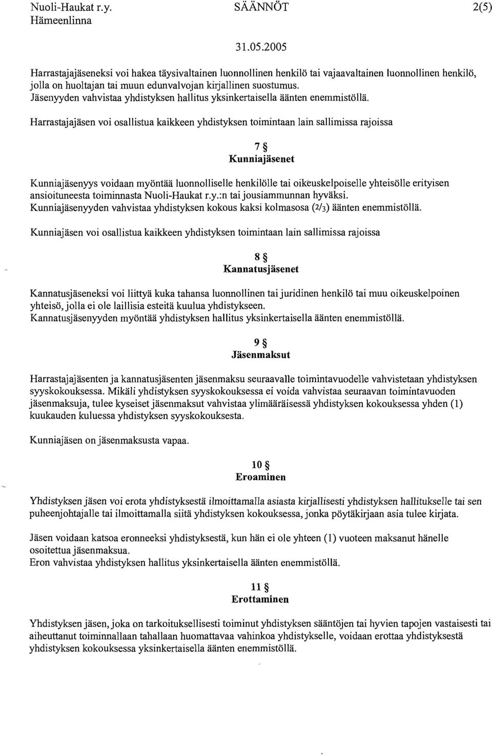 Harrastajajäsen voi osallistua kaikkeen yhdistyksen toimintaan lain sallimissa rajoissa 7 Kunniajäsenet Kunniajäsenyys voidaan myöntää luonnolliselle henkilölle tai oikeuskelpoiselle yhteisölle