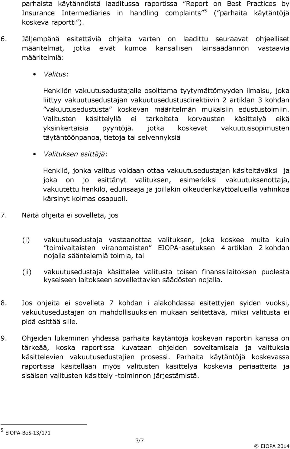 tyytymättömyyden ilmaisu, joka liittyy vakuutusedustajan vakuutusedustusdirektiivin 2 artiklan 3 kohdan vakuutusedustusta koskevan määritelmän mukaisiin edustustoimiin.