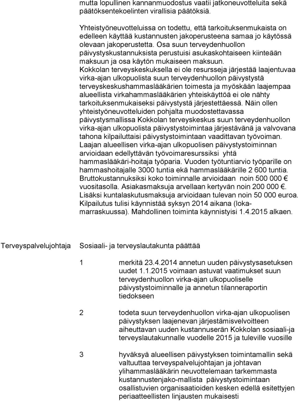 Osa suun terveydenhuollon päivystyskustannuksista perustuisi asukaskohtaiseen kiinteään maksuun ja osa käytön mukaiseen maksuun.