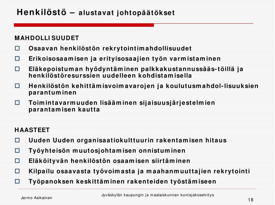 Toimintavarmuuden lisääminen sijaisuusjärjestelmien parantamisen kautta HAASTEET Uuden Uuden organisaatiokulttuurin rakentamisen hitaus Työyhteisön muutosjohtamisen