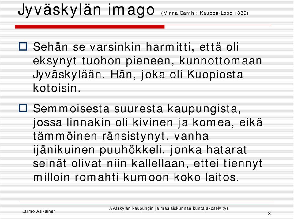 Semmoisesta suuresta kaupungista, jossa linnakin oli kivinen ja komea, eikä tämmöinen ränsistynyt,