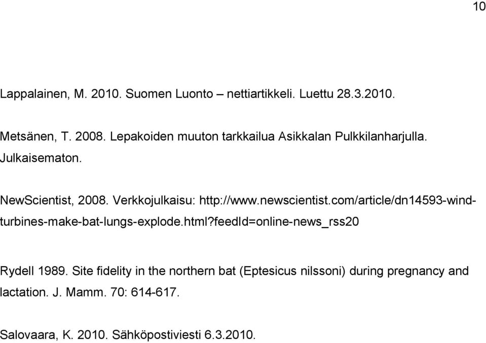 newscientist.com/article/dn14593-windturbines-make-bat-lungs-explode.html?feedid=online-news_rss20 Rydell 1989.