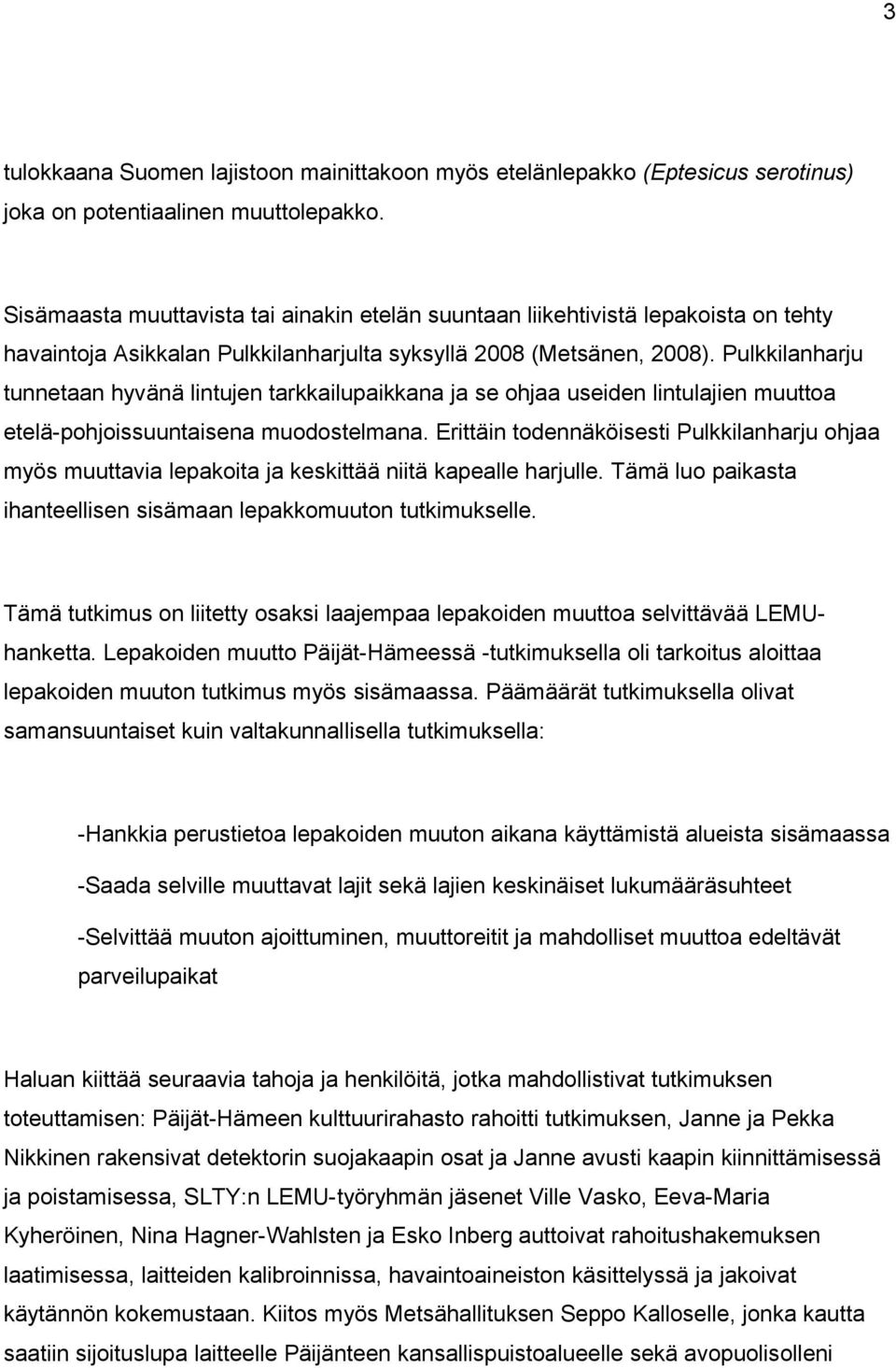 Pulkkilanharju tunnetaan hyvänä lintujen tarkkailupaikkana ja se ohjaa useiden lintulajien muuttoa etelä-pohjoissuuntaisena muodostelmana.
