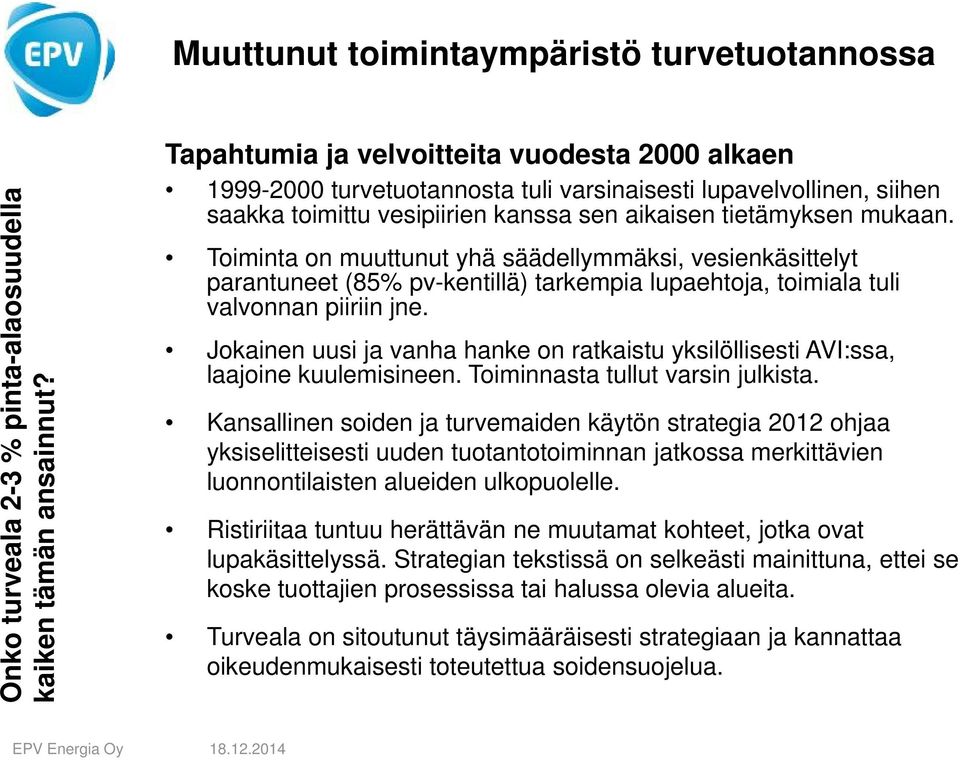 Toiminta on muuttunut yhä säädellymmäksi, vesienkäsittelyt parantuneet (85% pv-kentillä) tarkempia lupaehtoja, toimiala tuli valvonnan piiriin jne.