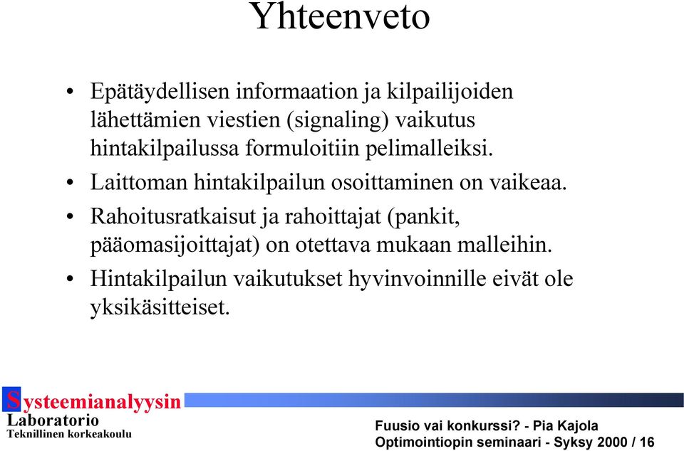 Rahoitusratkaisut ja rahoittajat (pankit, pääomasijoittajat) on otettava mukaan malleihin.