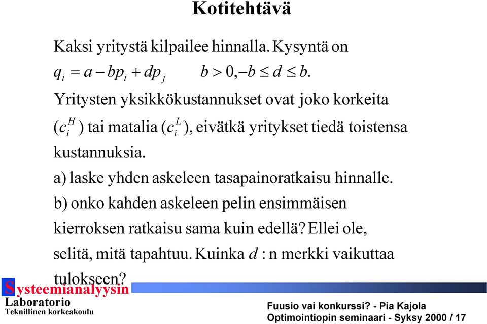 tasapainoratkaisu hinnalle. b) onko kahden askeleen pelin ensimmäisen kierroksen ratkaisu sama kuin edellä?