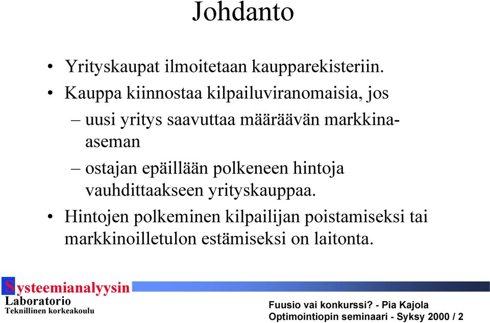 markkinaaseman ostajan epäillään polkeneen hintoja vauhdittaakseen yrityskauppaa.