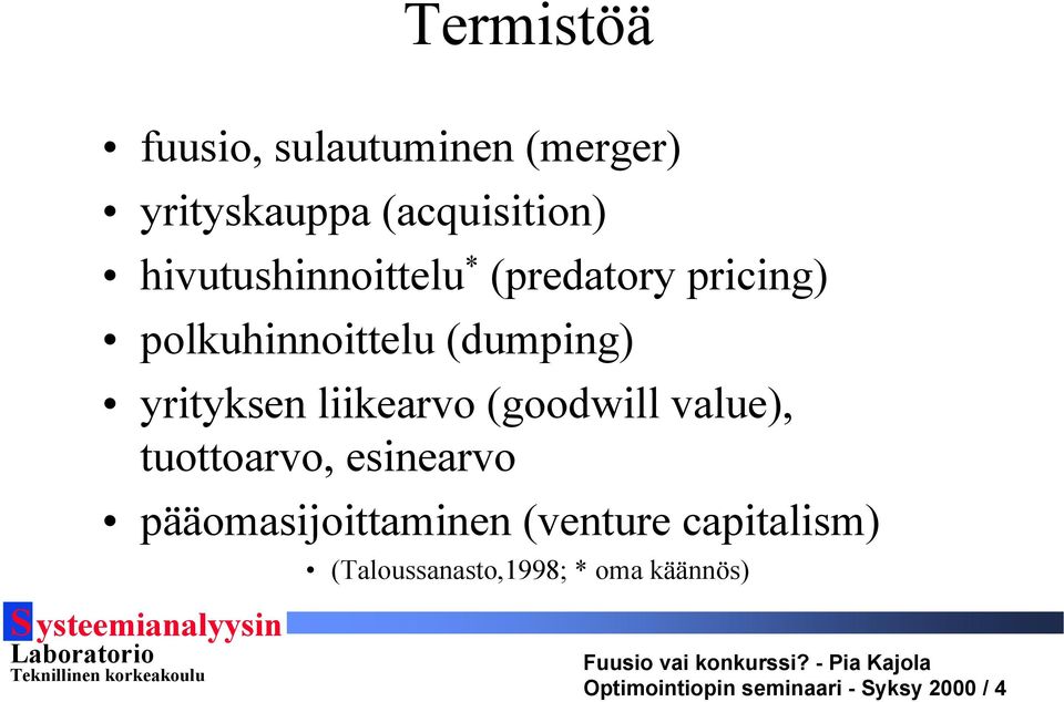 liikearvo (goodwill value), tuottoarvo, esinearvo pääomasijoittaminen (venture