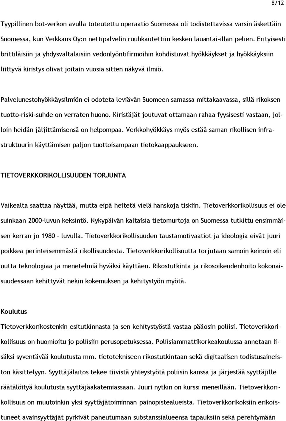 Palvelunestohyökkäysilmiön ei odoteta leviävän Suomeen samassa mittakaavassa, sillä rikoksen tuotto-riski-suhde on verraten huono.