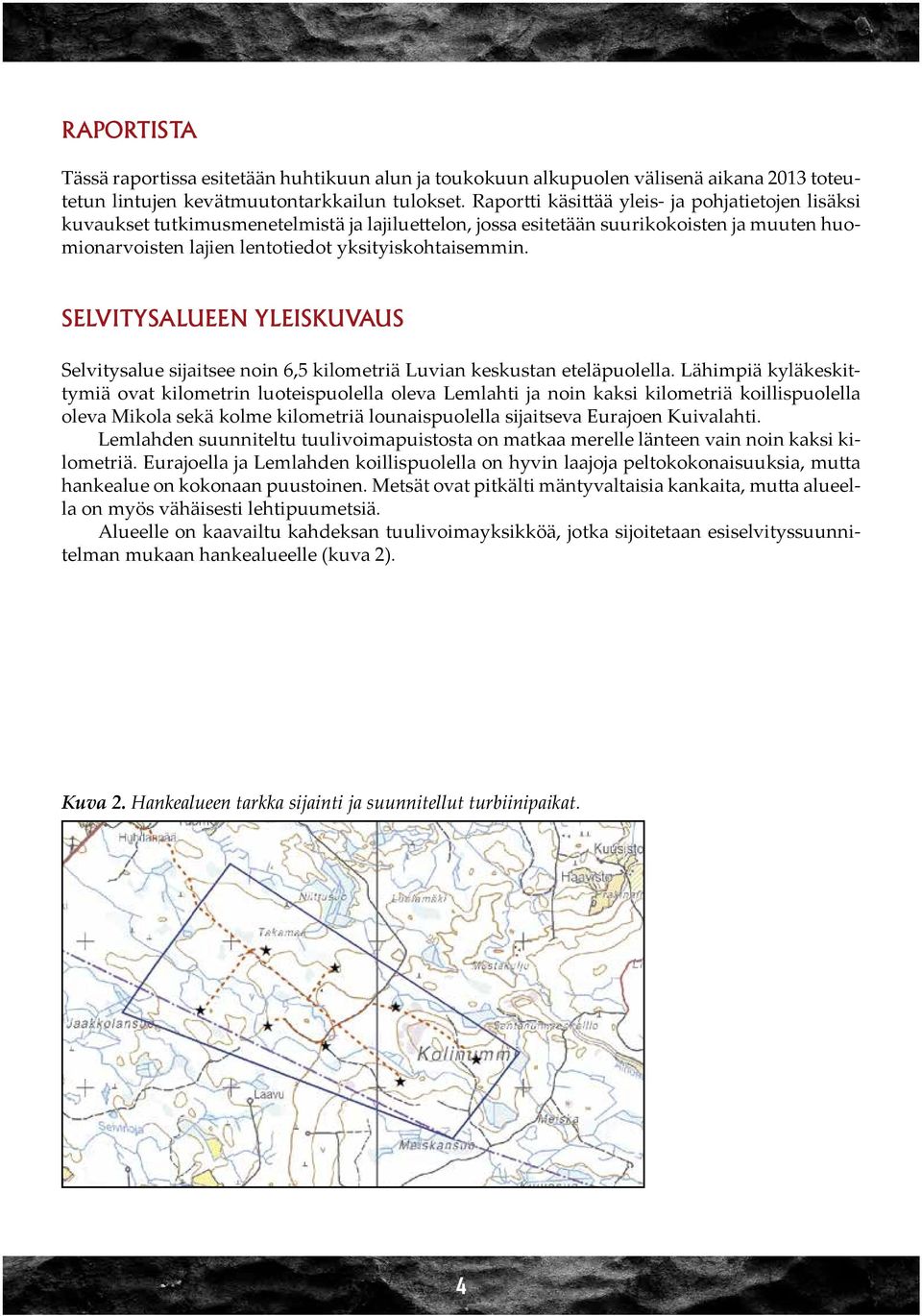 SELVITYSALUEEN YLEISKUVAUS Selvitysalue sijaitsee noin 6,5 kilometriä Luvian keskustan eteläpuolella.