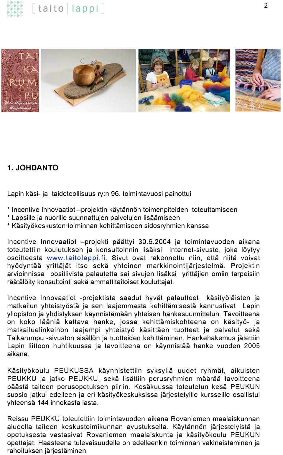 sidosryhmien kanssa Incentive Innovaatiot projekti päättyi 30.6.2004 ja toimintavuoden aikana toteutettiin koulutuksen ja konsultoinnin lisäksi internet-sivusto, joka löytyy osoitteesta www.