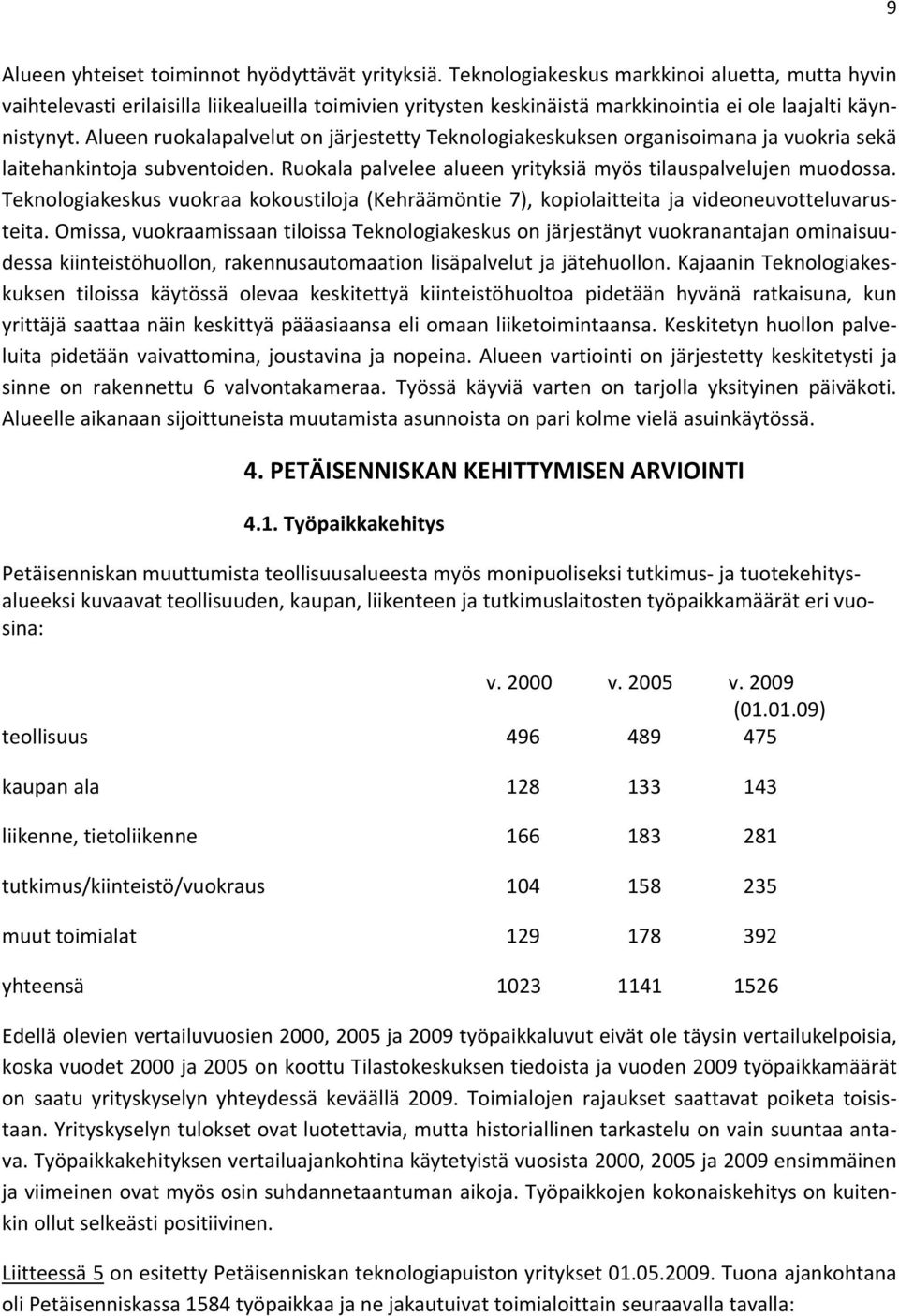 Teknologiakeskusvuokraakokoustiloja(Kehräämöntie7),kopiolaitteitajavideoneuvotteluvarus teita.