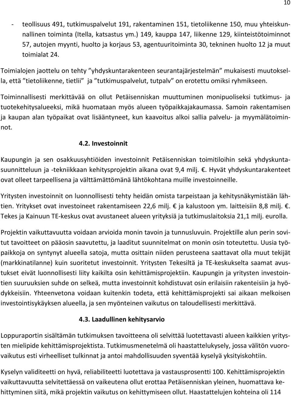 Toimialojenjaotteluontehty yhdyskuntarakenteenseurantajärjestelmän mukaisestimuutoksel la,että tietoliikenne,tietlii ja tutkimuspalvelut,tutpalv onerotettuomiksiryhmikseen.