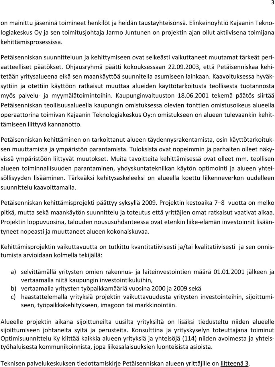 2003,ettäpetäisenniskaakehi tetäänyritysalueenaeikäsenmaankäyttöäsuunnitellaasumiseenlainkaan.