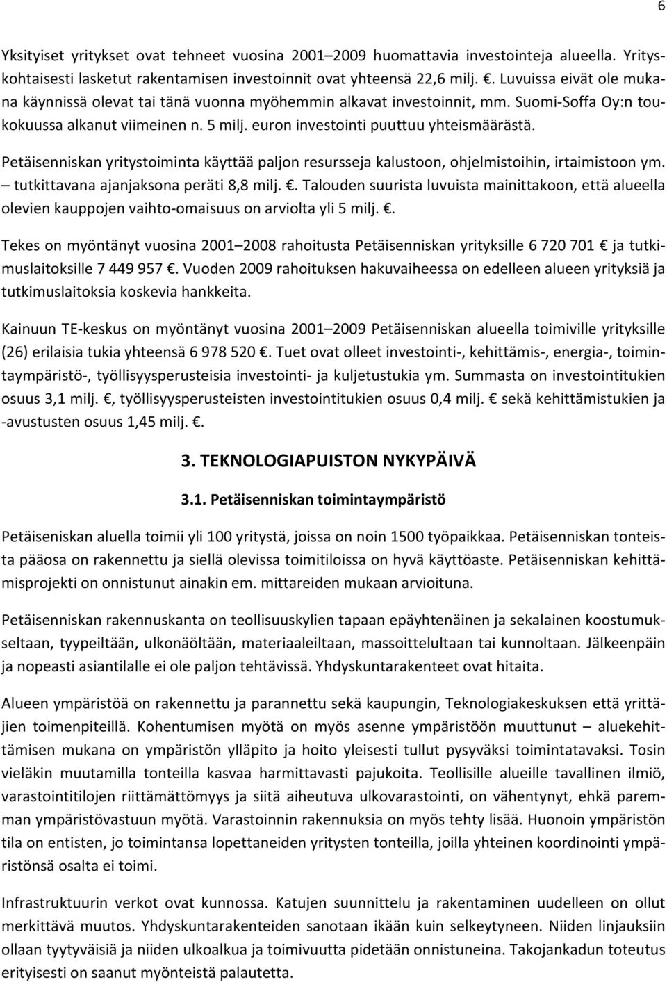 Petäisenniskanyritystoimintakäyttääpaljonresurssejakalustoon,ohjelmistoihin,irtaimistoonym. tutkittavanaajanjaksonaperäti8,8milj.