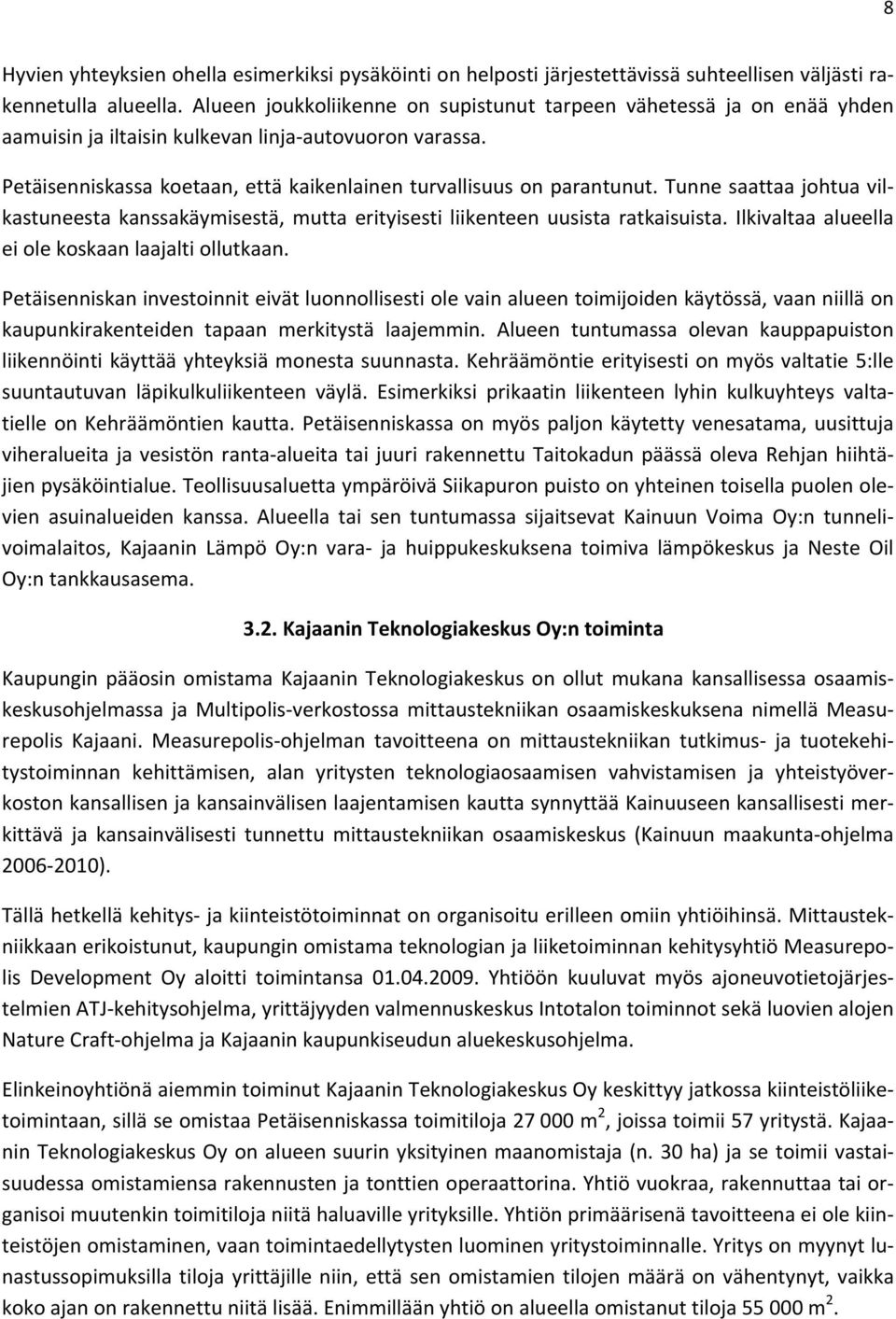 Tunnesaattaajohtuavil kastuneestakanssakäymisestä,muttaerityisestiliikenteenuusistaratkaisuista.ilkivaltaaalueella eiolekoskaanlaajaltiollutkaan.