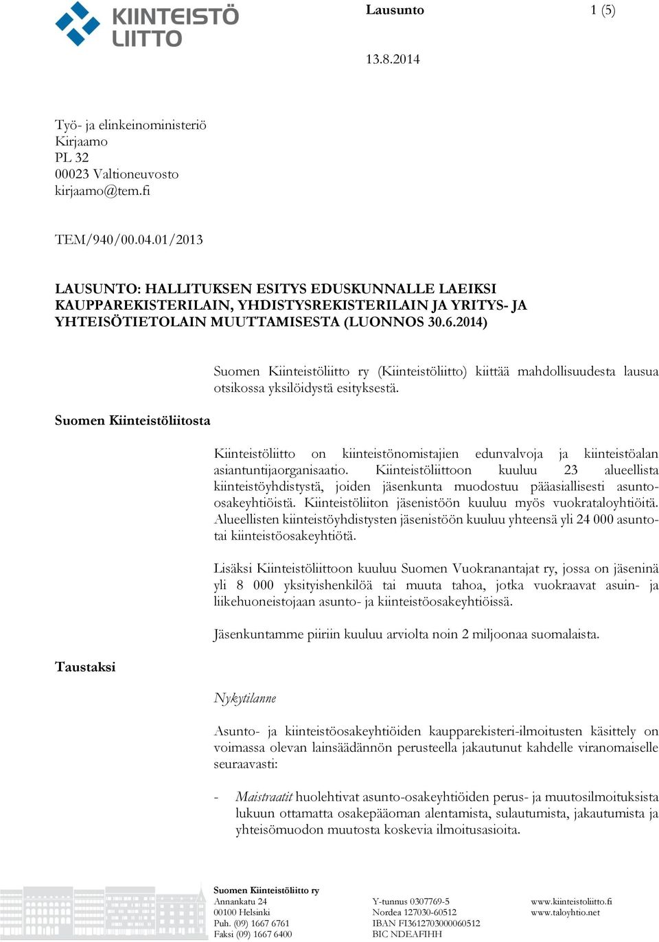 2014) Suomen Kiinteistöliitosta Taustaksi (Kiinteistöliitto) kiittää mahdollisuudesta lausua otsikossa yksilöidystä esityksestä.