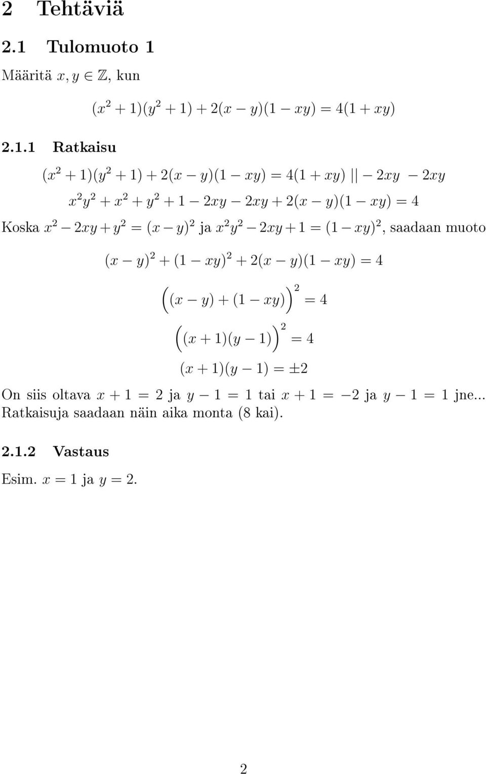 y 2 = (x y) 2 ja x 2 y 2 2xy + = ( xy) 2, saadaan muoto (x y) 2 + ( xy) 2 + 2(x y)( xy) = 4 ( (x y) + ( xy)) 2 = 4 ( (x + )(y